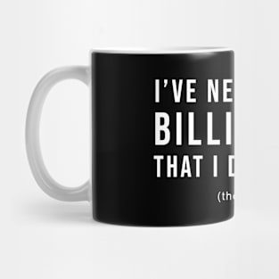 I've Never Met A Billionaire I Didn't Like Mug